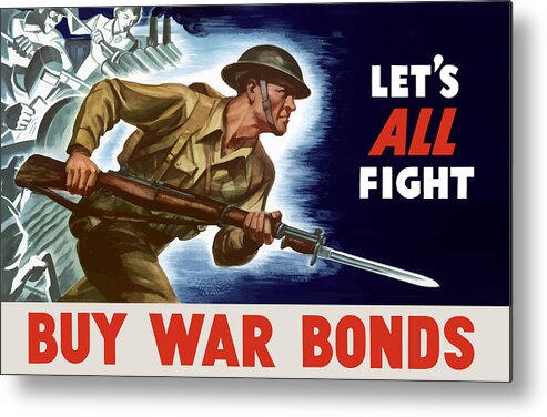 World War Ii Metal Print featuring the painting Let's All Fight Buy War Bonds by War Is Hell Store
