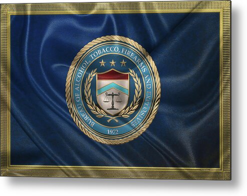  ‘law Enforcement Insignia & Heraldry’ Collection By Serge Averbukh Metal Print featuring the digital art The Bureau of Alcohol, Tobacco, Firearms and Explosives - A T F Seal over Flag by Serge Averbukh