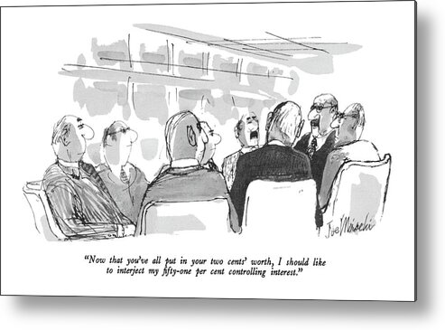 
(chairman To Board Of Directors.)
Business Metal Print featuring the drawing Now That You've All Put In Your Two Cents' Worth by Joseph Mirachi