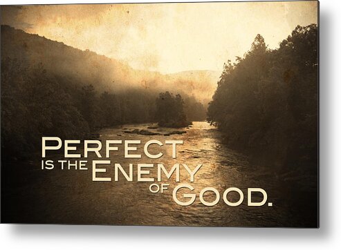 River Metal Print featuring the photograph Perfect Is The Enemy Of Good by Kevyn Bashore