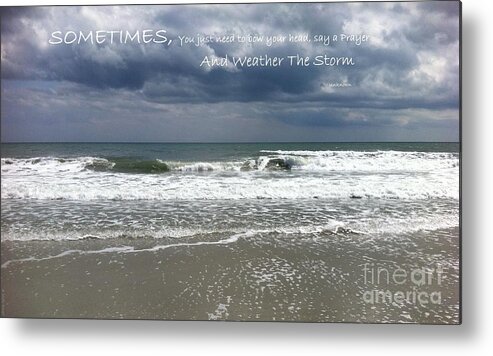 Art Metal Print featuring the photograph Weather The Storm by Shelia Kempf