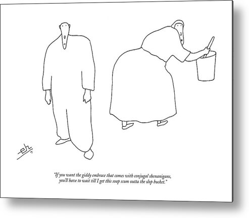 Workers Chores Relationships Sex Word Play Household

(woman Cleaning Bucket Talking To Man.) 122609 Ehi Erik Hilgerdt Metal Print featuring the drawing If You Want The Giddy Embrace That Comes by Erik Hilgerdt