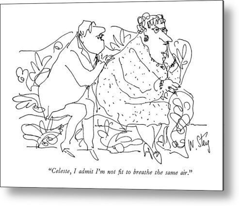 
 (man Talking To Fat Woman Sitting On Couch.) Relationships Metal Print featuring the drawing Celeste, I Admit I'm Not Fit To Breathe The Same by William Steig