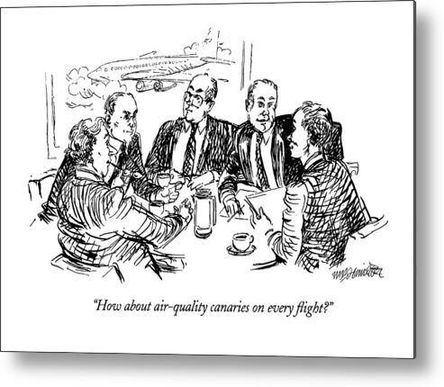 
(boardroom Members Discuss Flight Safety)
Business Metal Print featuring the drawing How About Air-quality Canaries On Every Flight? by William Hamilton
