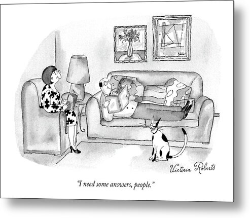 

 Cat To Man And Woman In Living Room. Animals Metal Print featuring the drawing I Need Some Answers by Victoria Roberts