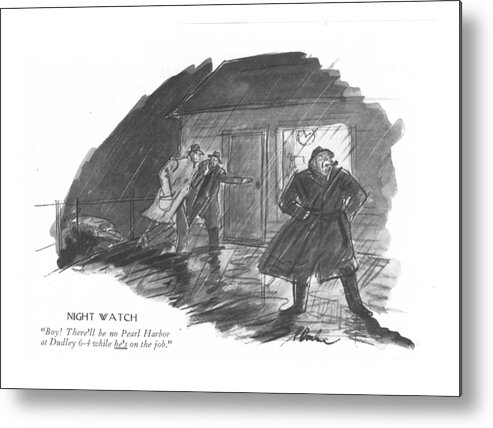 112337 Pba Perry Barlow Night Watch
 Men Comment About A Distracted Guard.
 About Armed Army Attack Attacking Battle Bomb Bomber Bombing Bombs Comment Corps Defend Defense Distracted Effort Enemies Enemy Forces Front General Guard Home Marine Marines Men Military Navy Night Prevent Prevention Protect Protection Security Shift Soldier Soldiers Two War Warn Warning Wartime Watch Watchman Watchmen World Wwii Metal Print featuring the drawing Night Watch
Boy! There'll Be No Pearl Harbor by Perry Barlow
