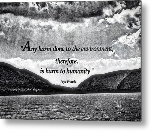 Pope Francis Quote About Environment Metal Print featuring the photograph Pope Francis Quote by Joan Reese
