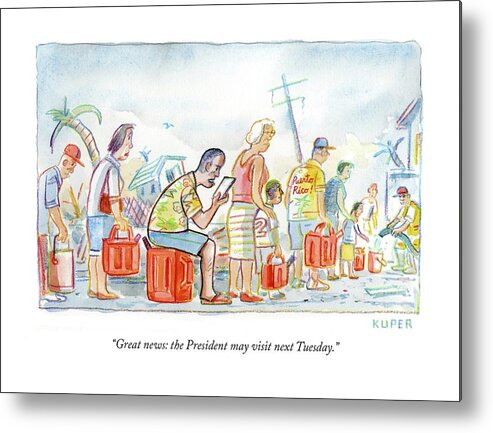 great News: The President May Visit Next Tuesday. Metal Print featuring the drawing The President may visit next Tuesday by Peter Kuper