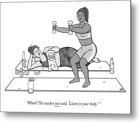 what? The Teacher Just Said Metal Print featuring the drawing Listen to Your Body by Lila Ash