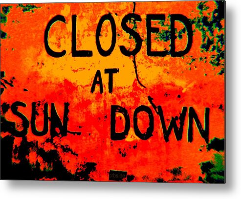 Sign Metal Print featuring the photograph Closing Time #2 by Chris Berry