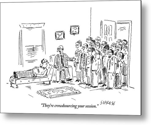 Psychiatrists Metal Print featuring the drawing A Man In The Middle Of His Session by David Sipress
