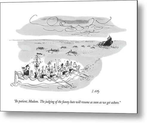 
(a Ship Has Sunk Metal Print featuring the drawing Be Patient, Madam. The Judging Of The Funny Hats by Bruce Petty