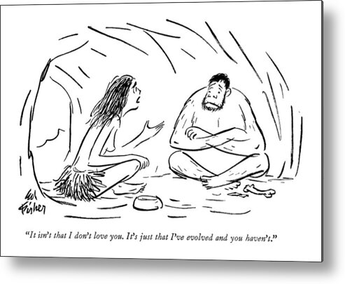 Stone Age Metal Print featuring the drawing It Isn't That I Don't Love You by Ed Fisher