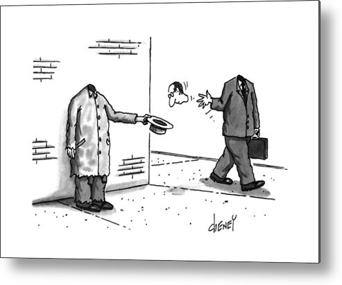 No Caption
Businessman Walks By Headless Tramp Who Is Holding Out His Hat For Donations Metal Print featuring the drawing New Yorker November 25th, 1996 by Tom Cheney