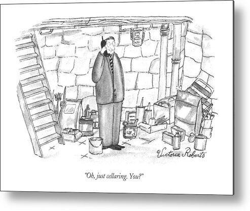118967 Vro Victoria Roberts (man Talking On His Cellphone In A Basement.) Call Calling Calls Cell Cellar Cellular Cliche Cliches Expressions Language Phone Phones Play Word Words Metal Print featuring the drawing Oh, Just Cellaring. You? by Victoria Roberts