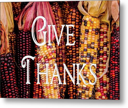 Corn Metal Print featuring the photograph Give Thanks by Robert Wilder Jr