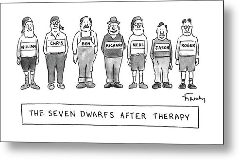 The Seven Dwarfs After Therapy.
(all Seven Stand In A Row Looking Very Norms With Their Real Names Across Their Chests Metal Print featuring the drawing New Yorker October 7th, 1991 by Mike Twohy