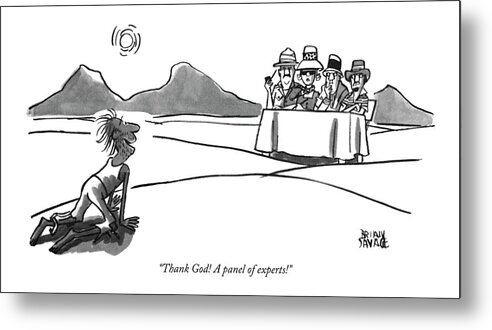 
(man Crawling Through Desert Finds A Panel Of Four People Sitting At A Table.) Rescue Metal Print featuring the drawing Thank God! A Panel Of Experts! by Brian Savage