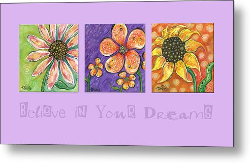 Floral Paintings Metal Print featuring the painting Believe in Your Dreams by Tanielle Childers