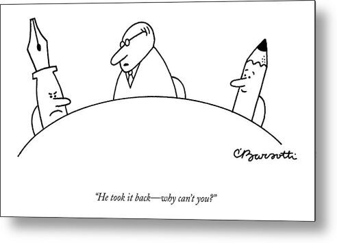 Childishness Problems Inventions

(mediator To Pen Metal Print featuring the drawing He Took It Back - Why Can't You? by Charles Barsotti