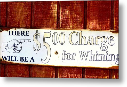 Sign Metal Print featuring the photograph Charge for Whining Sign by Kay Novy