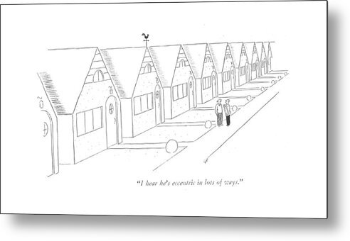 110322 Gpi Garrett Price Row Of Identical Houses Metal Print featuring the drawing I Hear He's Eccentric In Lots Of Ways by Garrett Price