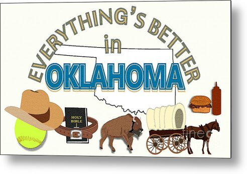 Oklahoma Metal Print featuring the digital art Everything's Better in Oklahoma by Pharris Art