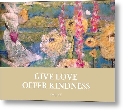 Motivational Wall Art Metal Print featuring the mixed media Give Love Offer Kindness by Eleatta Diver