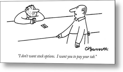 Stock Metal Print featuring the drawing I Don't Want Stock Options. I Want You To Pay by Charles Barsotti