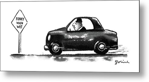 (man In Car Speeds By A Sign That Reads 'funky When Wet.')
Autos Metal Print featuring the drawing New Yorker June 15th, 1987 by Eldon Dedini