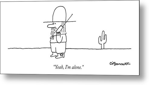 Cowboys Metal Print featuring the drawing Yeah, I'm Alone by Charles Barsotti