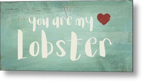 You're+my+lobster Metal Print featuring the digital art You Are My Lobster by Jaime Friedman