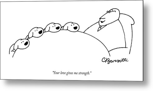 Dog Metal Print featuring the drawing Your love gives me strength by Charles Barsotti