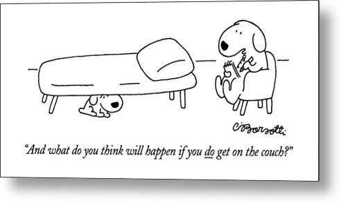  Metal Print featuring the drawing And What Do You Think Will Happen If You Do Get by Charles Barsotti