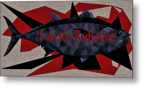 Fishing Metal Print featuring the digital art I Am The Rodfather by Michelle Liebenberg