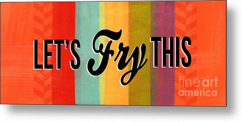 Eat Metal Print featuring the mixed media Let's Fry This by Linda Woods