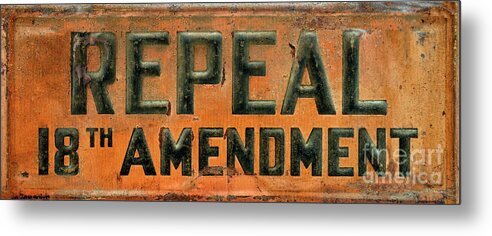 Prohibition Metal Print featuring the photograph Repeal 18th Amendment Sign by Jon Neidert