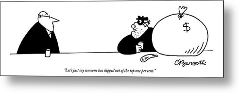 Money Metal Print featuring the drawing A Robber With A Large Bag Of Money Is Addressing by Charles Barsotti
