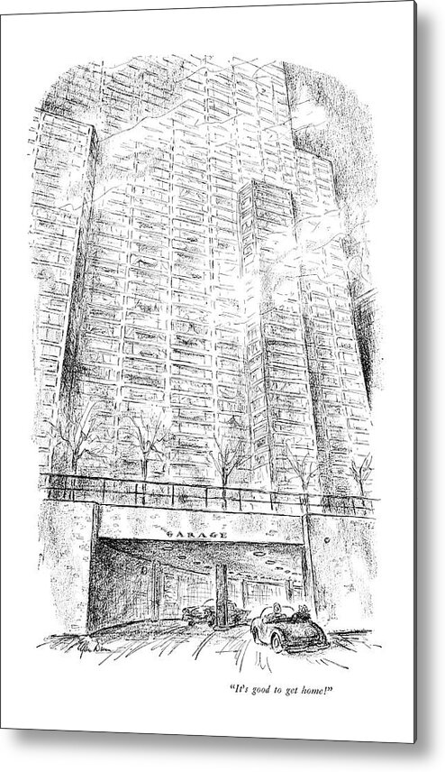 
 Husband & Wife Are Pulling Into Their Garage Beneath Their Luxury Apartment Building. 

Home House Apartment Marriage Domicile Penthouse Modern Life Contemporary Living City Living Modern Values Iwd Apartments Domestic Penthouses Urban Manhattan 68075 Adu Alan Dunn Metal Print featuring the drawing It's Good To Get Home! by Alan Dunn