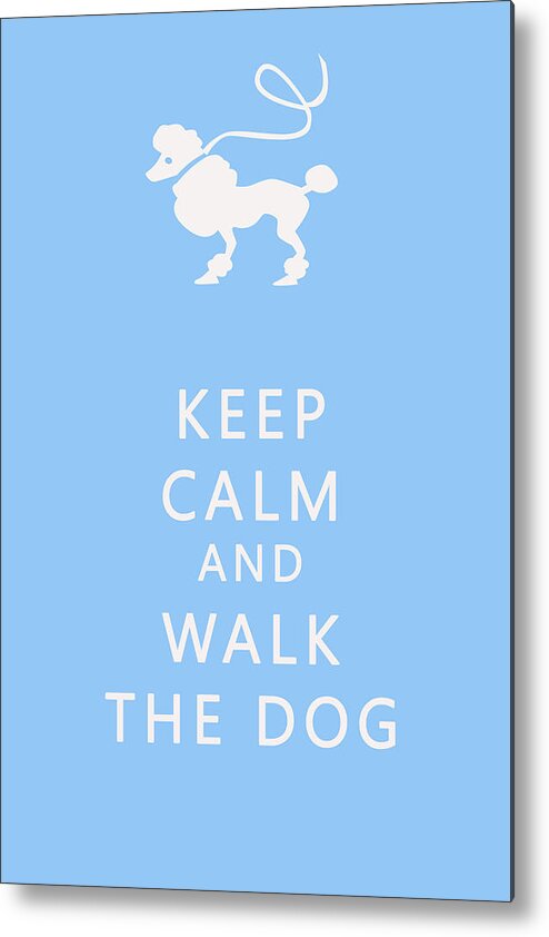Keep Calm Metal Print featuring the photograph Keep Calm and Walk The Dog by Georgia Clare