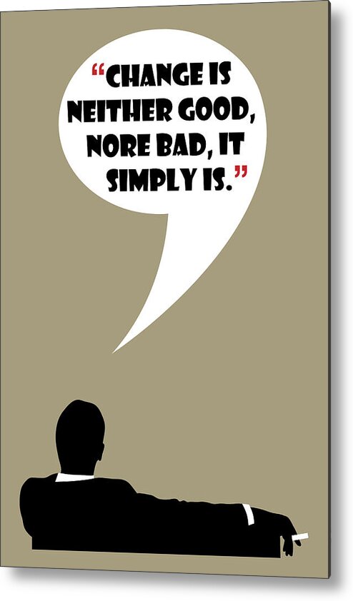 Don Draper Metal Print featuring the painting Change Is Not Bad - Mad Men Poster Don Draper Quote by Beautify My Walls