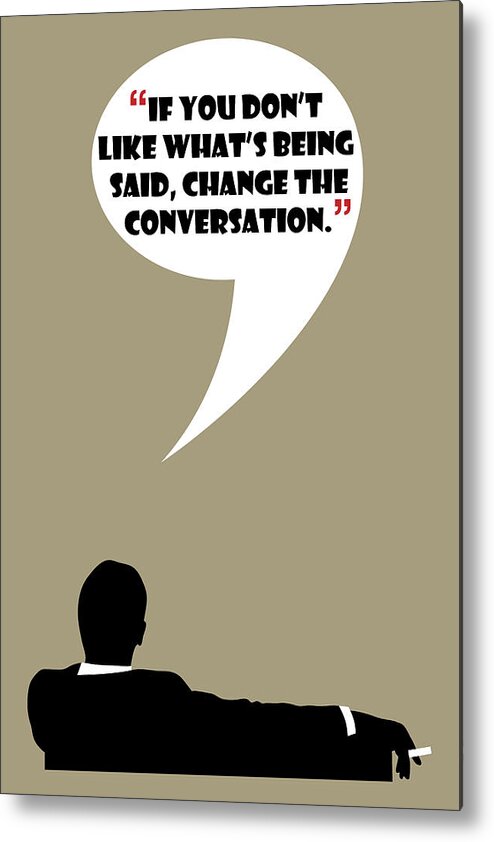 Don Draper Metal Print featuring the painting Change The Conversation - Mad Men Poster Don Draper Quote by Beautify My Walls
