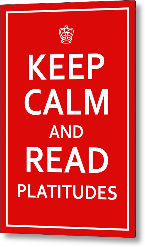 Richard Reeve Metal Print featuring the digital art Keep Calm - Read Platitudes by Richard Reeve