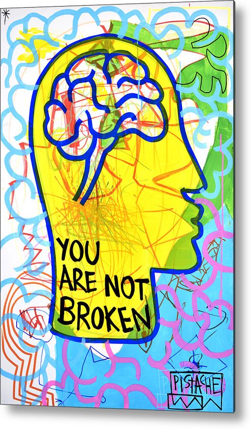 Art For Mental Health Metal Print featuring the painting You Are Not Broken x by Pistache Artists