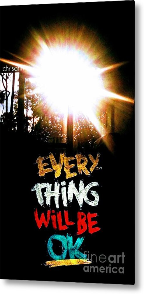Digital Photography Metal Print featuring the mixed media Everything Will Be Ok by Chrisann Ellis