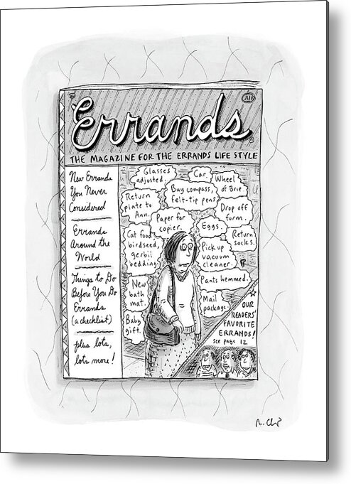 Media Magzines Word Play 
Chores 

(magazine Describes Peoples Various Daily Errands.) 120944 Rch Roz Chast Metal Print featuring the drawing Errands The Magazine For The Errands Life Style by Roz Chast