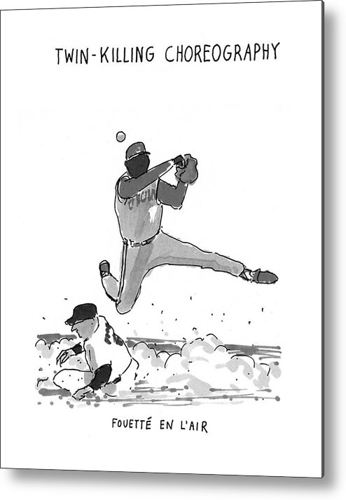 118789 Mcr Michael Crawford (pictures Of Baseball Players Of Different Teams Performing Different Ballet Moves As They Field The Ball.) Athlete Athletes Ball Ballet Baseball Baseball/ballet Cinq Color Dance Different Entrechat ?eld Foreign Fouette French Full Game Games Haut Jete Killing Lair Language Languages Leisure Moves Page Performing Pictures Player Players Sport Sports Spread Team Teams Title Tour Twin Metal Print featuring the drawing New Yorker July 19th, 1993 #3 by Michael Crawford