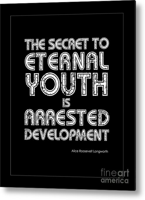 Alice Roosevelt Longworth Quote Metal Print featuring the photograph Secret To Eternal Youth Quote by Kate McKenna