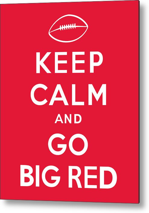 Keep Calm And Go Big Red Metal Print featuring the digital art Keep Calm and Go Big Red by Kristin Vorderstrasse