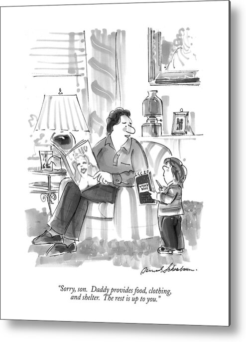 Fathers Metal Print featuring the drawing Sorry, Son. Daddy Provides Food, Clothing by Bernard Schoenbaum